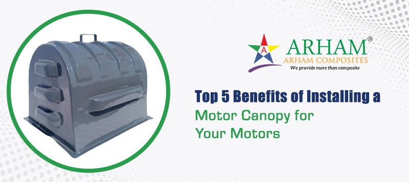 Top 5 Benefits of Installing a Motor Canopy for Your Motors