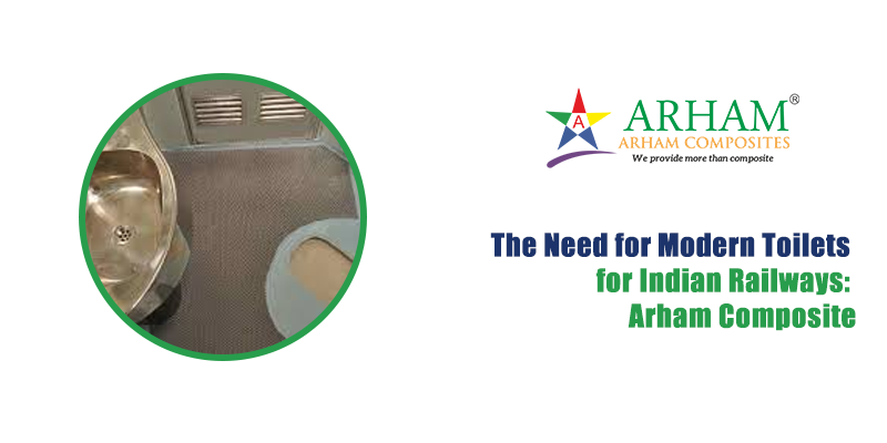 The Need for Modern Toilets for Indian Railways: Arham Composite