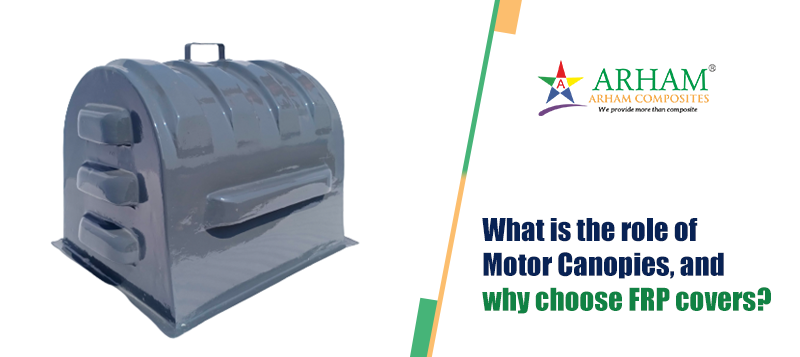 What is the role of Motor Canopies and why choose FRP covers